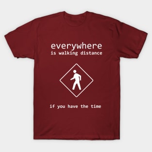 everywhere is walking distance T-Shirt